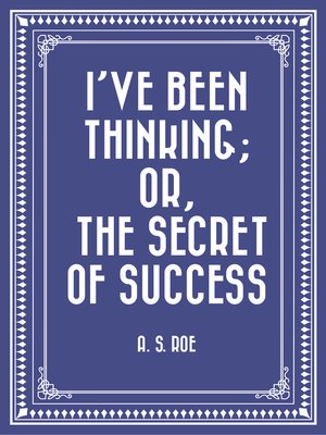cover image of I've Been Thinking; or, the Secret of Success